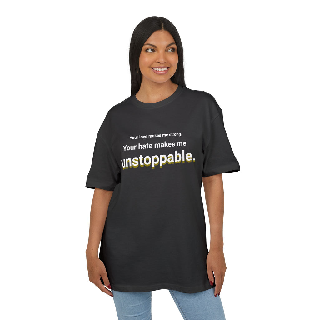 Your Hate Makes Me Unstoppable – Heavyized Oversize T-Shirt