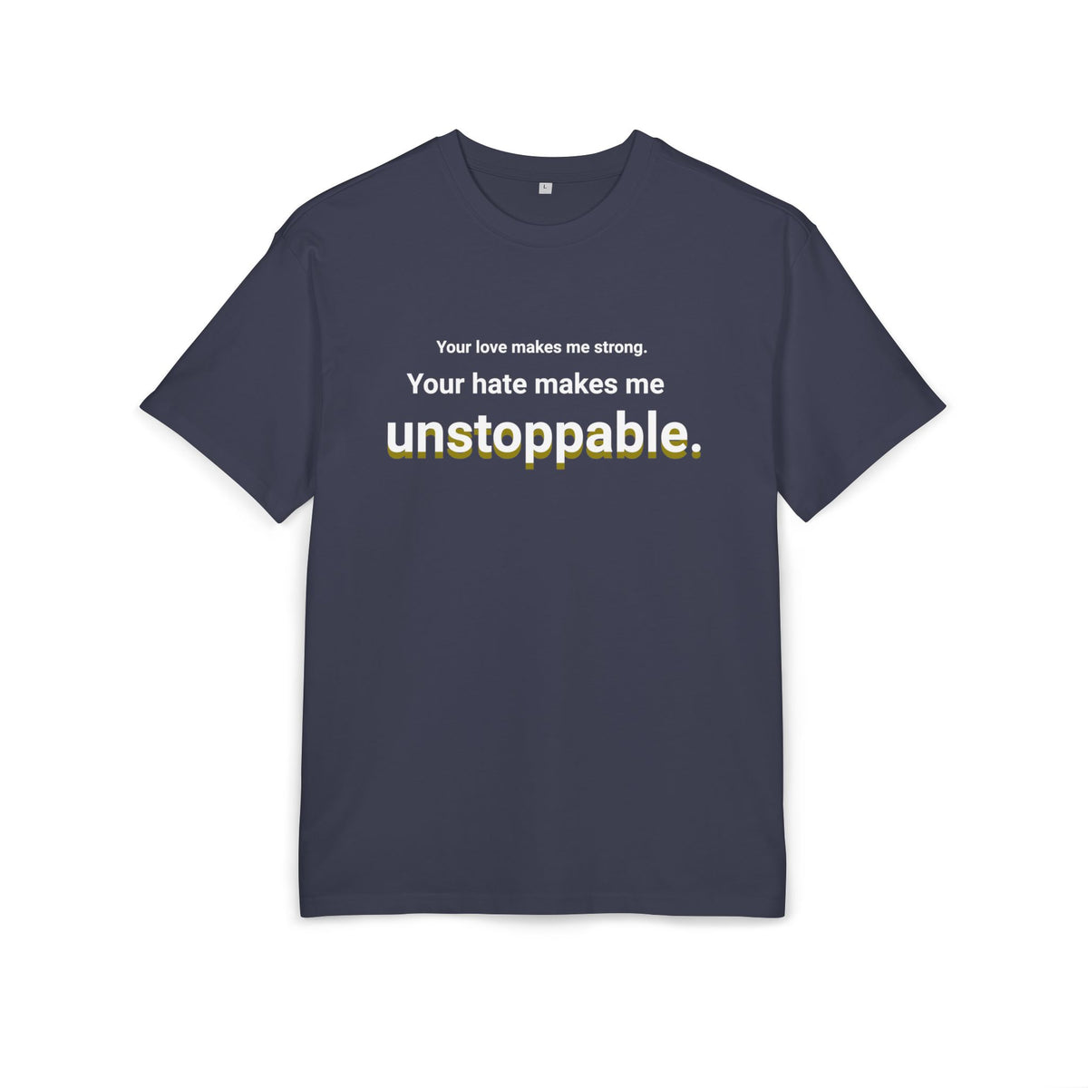 Your Hate Makes Me Unstoppable – Heavyweight Oversized T-Shirt