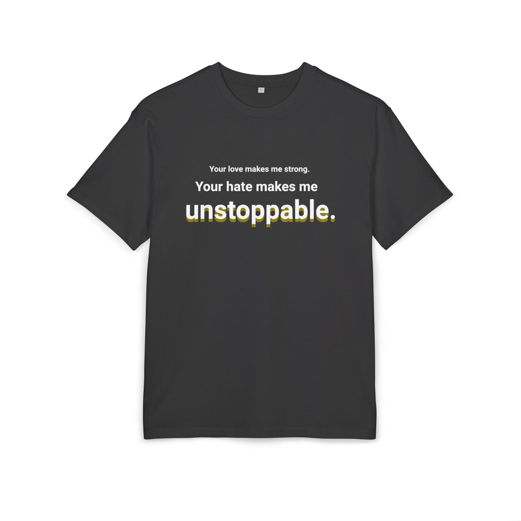 Your Hate Makes Me Unstoppable – Heavyized Oversize T-Shirt