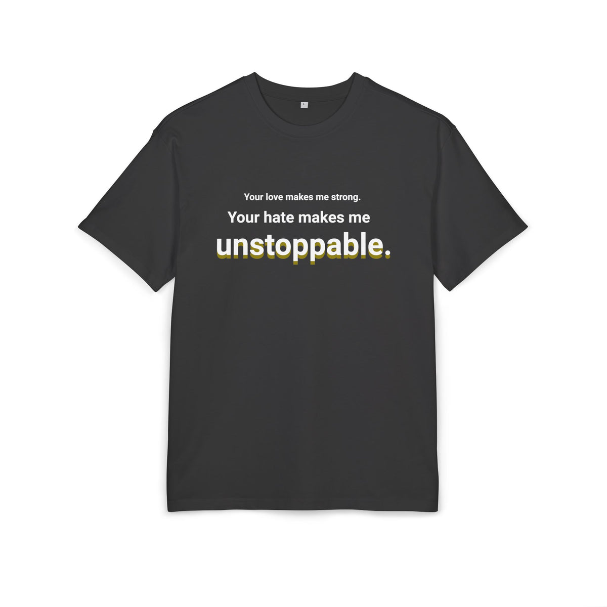 Your Hate Makes Me Unstoppable – Heavyweight Oversized T-Shirt